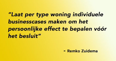 Laat per type woning individuele businesscases maken om het persoonlijke effect te bepalen vóór het besluit