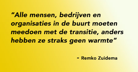 Alle mensen, bedrijven en organisaties in de buurt moeten meedoen met de transitie, anders hebben ze straks geen warmte