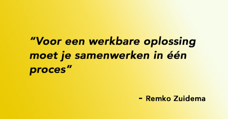 Voor een werkbare oplossing moet je samenwerken in één proces